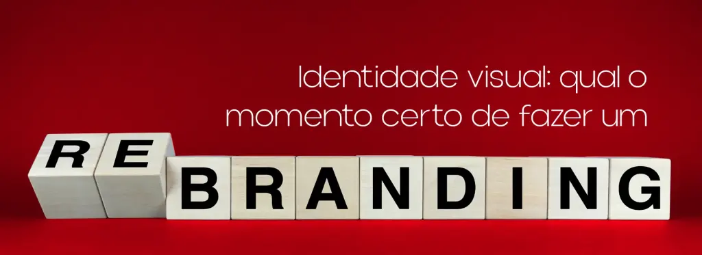 Identidade visual: qual o momento certo de fazer um rebranding