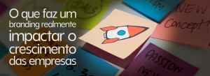 Vários post-its coloridos com anotações de negócios, com destaque para um post-it central exibindo a ilustração de um foguete. À esquerda, o texto: O que faz um branding realmente impactar o crescimento das empresas.